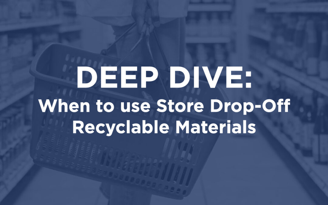 Deep Dive: When to use Store Drop-Off Recyclable Materials
