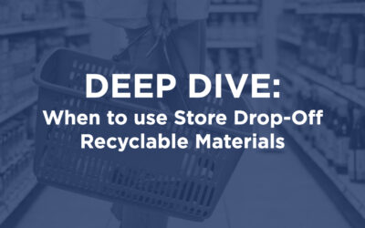Deep Dive: When to use Store Drop-Off Recyclable Materials