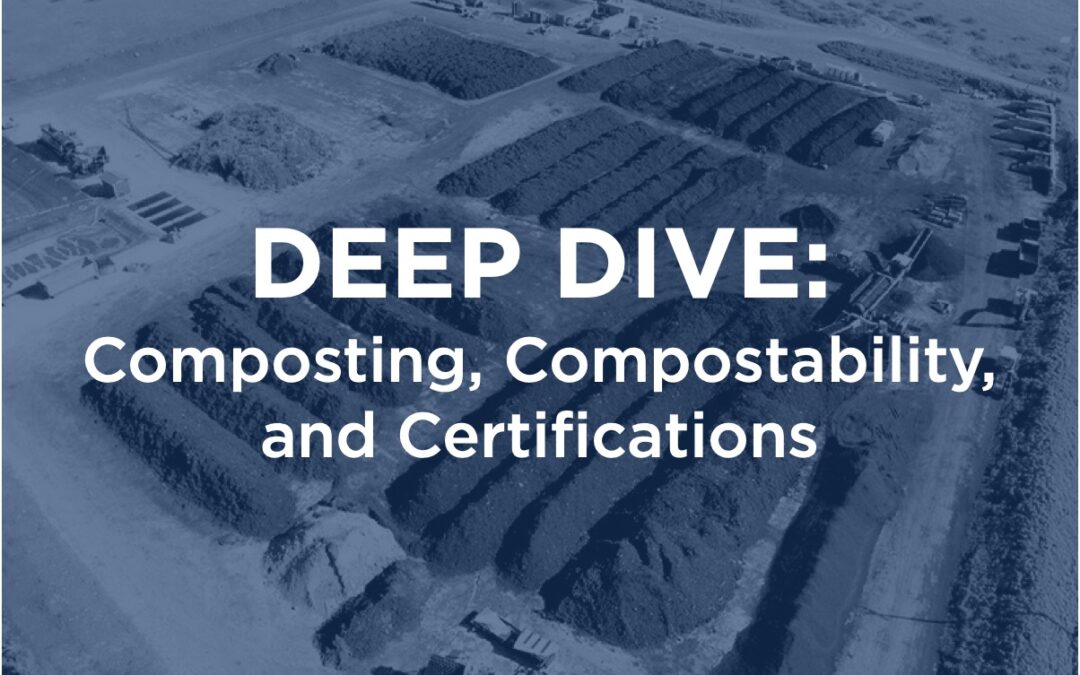 DEEP DIVE: Composting, Compostability, and Certifications