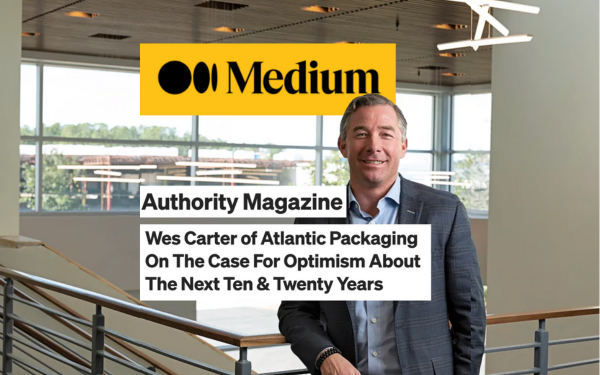 WES CARTER OF ATLANTIC PACKAGING ON THE CASE FOR OPTIMISM ABOUT THE NEXT TEN & TWENTY YEARS